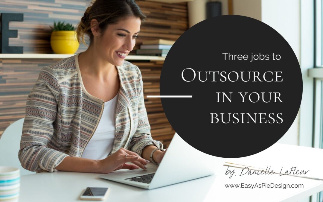 Three Jobs to Outsource in Your Business